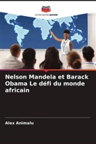 Alex Animalu - Nelson Mandela et Barack Obama Le défi du monde africain