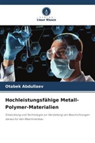 Otabek Abdullaev - Hochleistungsfähige Metall-Polymer-Materialien