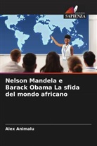 Alex Animalu - Nelson Mandela e Barack Obama La sfida del mondo africano