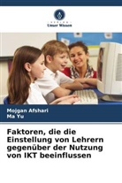 Mojgan Afshari, Ma Yu - Faktoren, die die Einstellung von Lehrern gegenüber der Nutzung von IKT beeinflussen