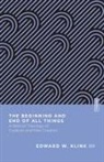 Edward W Klink, Edward W. Klink, Edward W. III Klink, Edward W. Klink III, Benjamin L Gladd - The Beginning and End of All Things