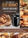 Samuel Crawford - The Complete Elite Gourmet Bread Machine Cookbook