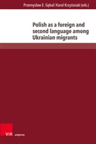 Przemyslaw E Gebal, Przemys¿aw E. G¿bal, Przemyslaw E. Gebal, Karol Krzyz?osiak, Karol Krzyz_osiak, Karol Krzyz¿osiak... - Polish as a foreign and second language among Ukrainian migrants