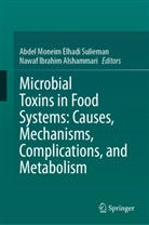 Nawaf Ibrahim Alshammari, Ibrahim Alshammari, Abdel Moneim Elhadi Sulieman - Microbial Toxins in Food Systems: Causes, Mechanisms, Complications, and Metabolism