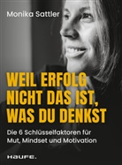 Monika Sattler - Weil Erfolg nicht das ist, was du denkst