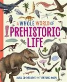 Anna Claybourne, Claybourne Anna, Yekyung Kwon, Yekyung Kwon - A Whole World of...: Prehistoric Life