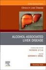 Ashwani K. Singal, Ashwani K Singal - Alcohol-Associated Liver Disease, An Issue of Clinics in Liver Disease: Volume 28-4