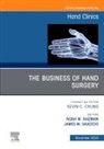 James M. Saucedo, Noah M. Raizman, Noah M Raizman, James Saucedo - The Business of Hand Surgery, An Issue of Hand Clinics: Volume 40-4