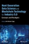 Amit Kumar (Vellore Institute of Technology Tyagi, Amit Kumar Tyagi - Next Generation Data Science and Blockchain Technology for Industry 5.