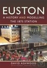 David Ashwood - Euston - A history and modelling the 1875 station