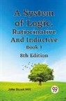 John Stuart Mill - A System Of Logic, Ratiocinative And Inductive Book 18Th Edition