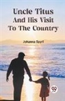 Johanna Spyri - Uncle Titus and His Visit to the Country