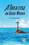 Martin Luther - A Treatise on Good Works