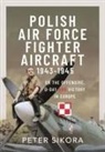 Peter Sikora - Polish Air Force Fighter Aircraft, 1943-1945