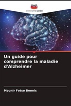 Mounir Fotso Bennis - Un guide pour comprendre la maladie d'Alzheimer