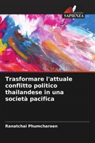 Ranatchai Phumcharoen - Trasformare l'attuale conflitto politico thailandese in una società pacifica