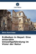 Shiva Kant Dube - Erdbeben in Nepal: Eine miserable Umweltgefährdung im Visier der Natur