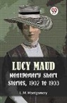 L. M. Montgomery - Lucy Maud Montgomery Short Stories, 1902 To 1903