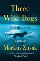Markus Zusak - Three Wild Dogs (and the Truth)
