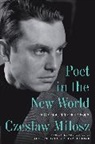 Czeslaw Milosz - Poet in the New World
