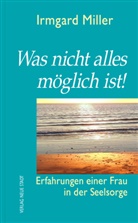 Irmgard Miller - Was nicht alles möglich ist!