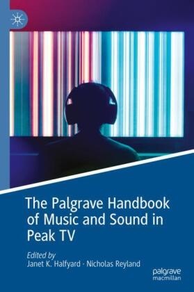 K Halfyard, Janet K Halfyard, Janet K. Halfyard,  Reyland, Nicholas Reyland - The Palgrave Handbook of Music and Sound in Peak TV