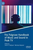 K Halfyard, Janet K Halfyard, Janet K. Halfyard, Reyland, Nicholas Reyland - The Palgrave Handbook of Music and Sound in Peak TV