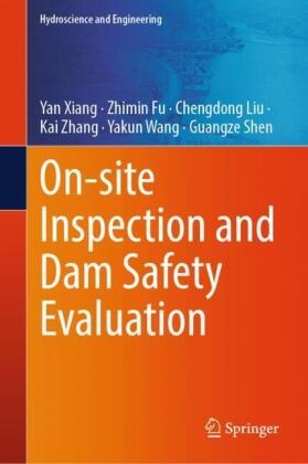 Zhimin Fu, Chengdong Liu, Chengdong et al Liu, Guangze Shen, Yakun Wang, Yan Xiang... - On-site Inspection and Dam Safety Evaluation
