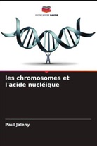 Paul Jaleny - les chromosomes et l'acide nucléique