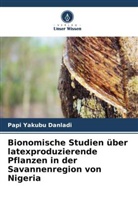 Papi Yakubu Danladi - Bionomische Studien über latexproduzierende Pflanzen in der Savannenregion von Nigeria