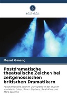 Mesut Günenç - Postdramatische theatralische Zeichen bei zeitgenössischen britischen Dramatikern