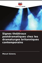 Mesut Günenç - Signes théâtraux postdramatiques chez les dramaturges britanniques contemporains