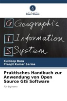Kuldeep Bora, Pranjit Kumar Sarma - Praktisches Handbuch zur Anwendung von Open Source GIS Software