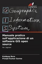 Kuldeep Bora, Pranjit Kumar Sarma - Manuale pratico sull'applicazione di un software GIS open source
