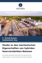 Subhashish Dey, Y Vinod Kumar, Y. Vinod Kumar - Studie zu den mechanischen Eigenschaften von hybriden faserverstärkten Betonen