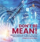 Baby - Don't Be Mean! Understanding Mean, Median and Mode | Analyzing Data, Charts and Graphs | Grade 6-8 Life Science