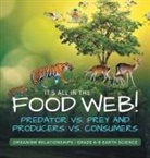 Baby - It's All in the Food Web! Predator vs. Prey and Producers vs. Consumers | Organism Relationships | Grade 6-8 Earth Science