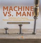 Baby - Machine vs. Man! Definition of a Machine, Mechanical Advantages and Efficiency | Grade 6-8 Physical Science