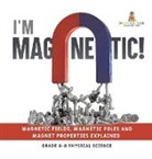 Baby - I'm Magnetic! Magnetic Fields, Magnetic Poles and Magnet Properties Explained | Grade 6-8 Physical Science