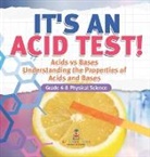 Baby - It's an Acid Test! Acids vs Bases | Understanding the Properties of Acids and Bases | Grade 6-8 Physical Science