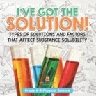 Baby - I've Got the Solution! Types of Solutions and Factors That Affect Substance Solubility | Grade 6-8 Physical Science