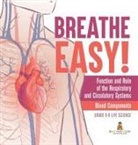 Baby - Breathe Easy! Function and Role of the Respiratory and Circulatory Systems | Blood Components | Grade 6-8 Life Science