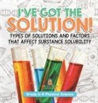 Baby - I've Got the Solution! Types of Solutions and Factors That Affect Substance Solubility | Grade 6-8 Physical Science