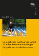 Hans-Erich Busch - Unmögliches machen wir sofort, Wunder dauern etwas länger.