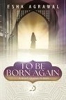 Esha Agrawal - To Be Born Again