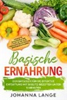 Johanna Lange - Basische Ernährung: Der Ratgeber für die effektive Entgiftung mit 50 Blitz-Rezepten unter 10 Minuten - Inklusive Wochenplaner, 7 Tage Detox-Kur, Lebensmittellisten und Nährwertangaben
