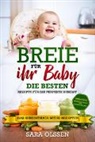 Sara Olssen - Breie für Ihr Baby - Die besten Rezepte für die perfekte Beikost inklusive Ernährungsplan und Nährstoffliste: Das Beikostbuch mit 80 Rezepten