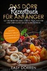 Easy Dörren - Das Dörr Rezeptbuch für Anfänger: Mit 100 Rezepten Obst, Fleisch, Pilze, Kräuter und Chips ganz leicht selber dörren - inklusive Dörrzeitentabellen, Smoothiepulver- und Müsliriegelrezepte