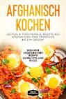 Simple Cookbooks - Afghanisch kochen: Leckere & traditionelle Rezepte aus Afghanistan vom Frühstück bis zum Dessert - Inklusive vegetarischer Rezepte sowie Tipps und Tricks