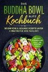 Bowl Masters - Das Buddha Bowl Blitz Kochbuch: 50 einfache & gesunde Rezepte unter 5 Minuten für jede Mahlzeit! - Inklusive Wochenplaner, Salat- und Smoothie Bowls
